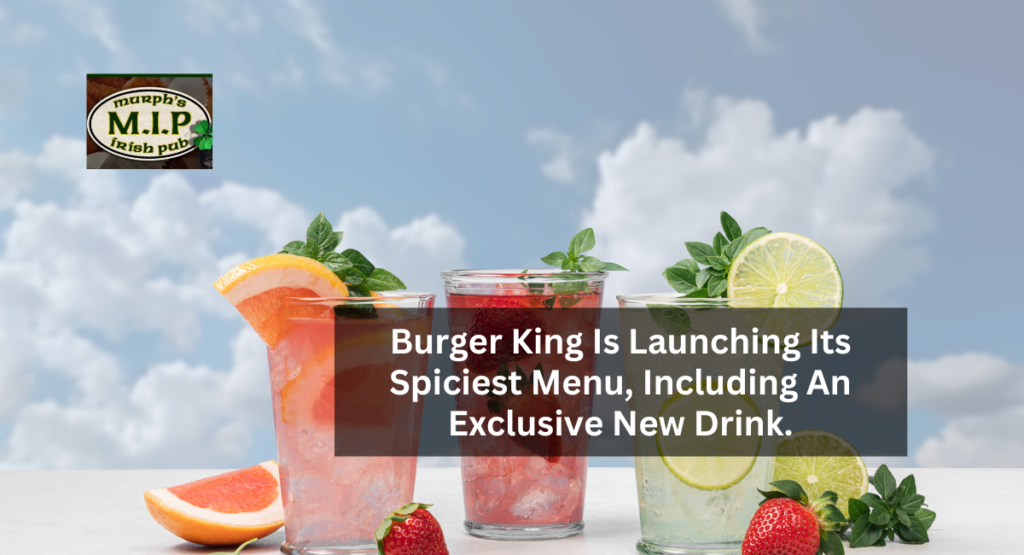 Burger King Is Launching Its Spiciest Menu, Including An Exclusive New Drink.