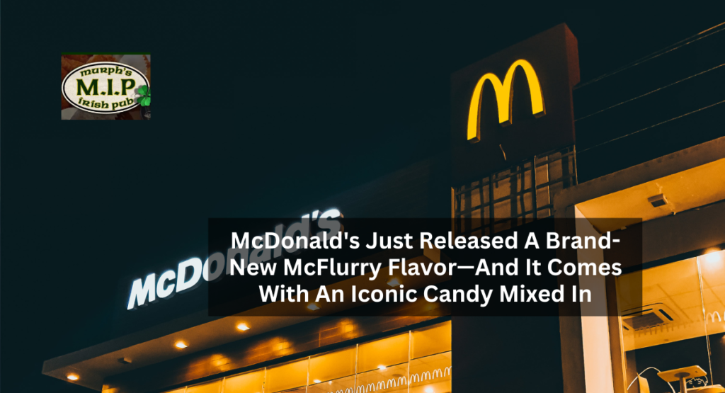 McDonald's Just Released A Brand-New McFlurry Flavor—And It Comes With An Iconic Candy Mixed In